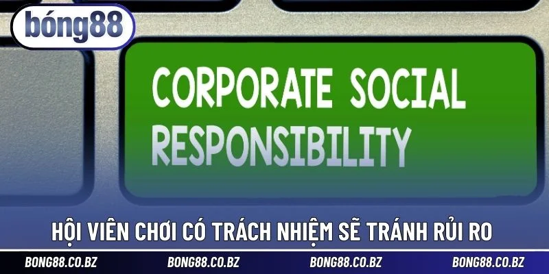 Hội viên chơi có trách nhiệm sẽ tránh rủi ro