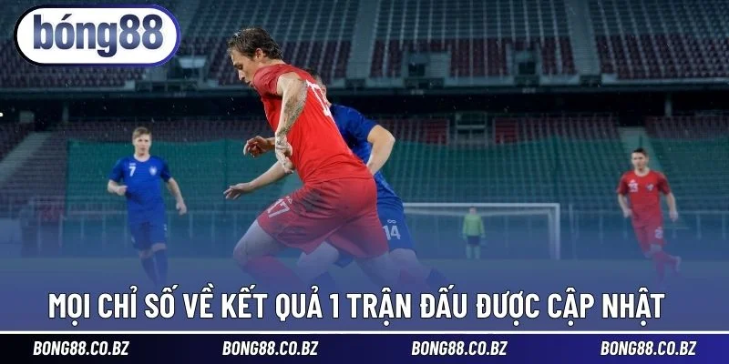 Mọi chỉ số về kết quả 1 trận đấu được cập nhật